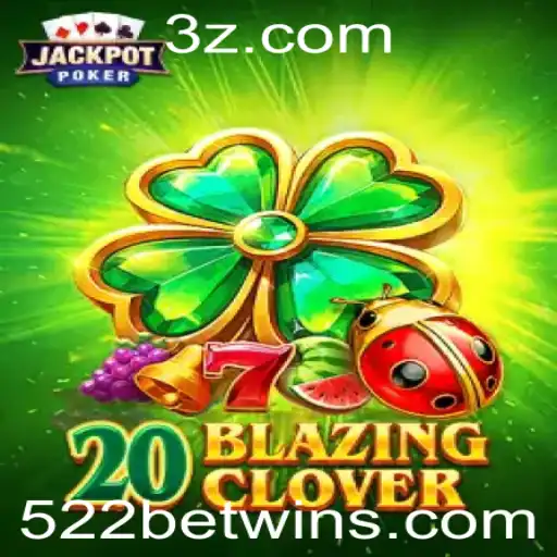 522BET win - Descubra o Fascinante Mundo de 20BlazingClover no Universo dos Jogos